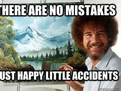 Image result for Bob Ross Happy Little Accident Meme