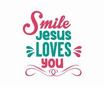 Image result for Smile Jesus Loves You