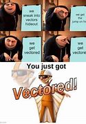 Image result for Get Vectored Meme