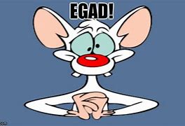 Image result for Egads Meme