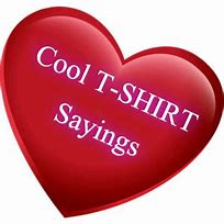 Image result for Cool T Shirt Sayings