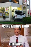 Image result for Drive through Meme