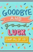 Image result for Goodbye and Good Luck Sayings