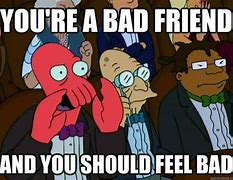 Image result for Memes About Bad Friends