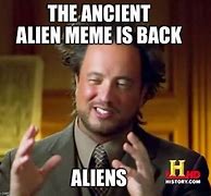 Image result for Ancient Aliens Meme