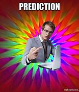 Image result for Prediction Meme