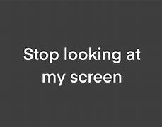 Image result for Stop Looking at My Screen Wallpapers