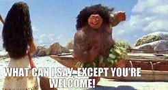 Image result for You're Welcome Moana Meme