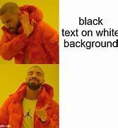 Image result for White Background Black Text Meme