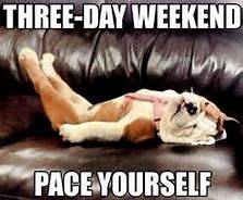 Image result for Extra Long Weekend Meme