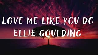 Image result for Ellie Goulding Love Me Do You Like