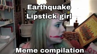 Image result for Earthquake Girl Makeup Meme