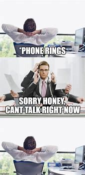 Image result for Work Phone Meme
