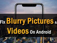 Image result for Android Pictures Blurry