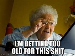 Image result for I AM This Old Meme