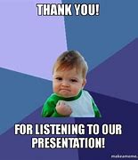 Image result for Thank You for Listening to Our Presentation Meme