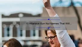 Image result for Gun Nut Meme