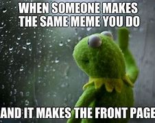Image result for Kermit Looking Out Window Meme