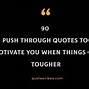 Image result for Keep Pushing through Quotes