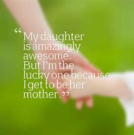 Image result for Daughter Forever Inspirational Quote