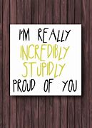 Image result for Funny Proud of You