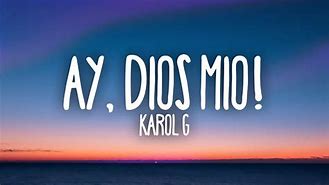 Image result for Ay Dios Mio Karol G Letra