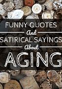 Image result for Funny Quote Pics About Getting Old