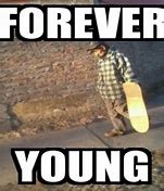 Image result for Forever Young Meme