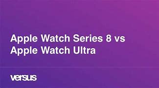 Image result for Apple Watch Ultra vs Apple Watch 8