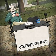 Image result for Change My Mind Blank Meme Format