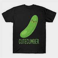 Image result for Funny Cucumber Shirt
