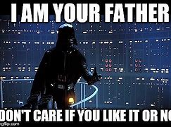 Image result for Darth Vader I AM Your Father Meme