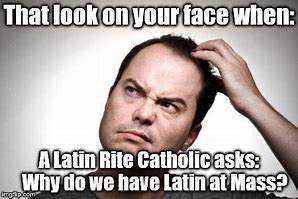 Image result for Latin Mass Memes