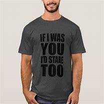 Image result for If I Was You T-Shirt