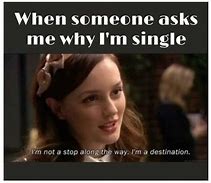 Image result for Why I AM Single Memes