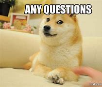 Image result for Any Questions No Hard Questions Meme