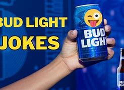 Image result for What Is Bud Light Jokes
