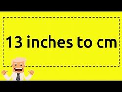 Image result for 13-Inch to Cm