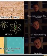 Image result for Smallest Thing in the Universe Meme