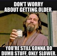 Image result for Better with Age Meme