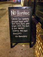 Image result for No Hipsters Sidewalk Sign