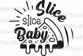 Image result for Slice Slice Baby!