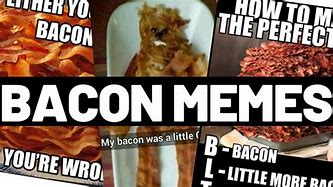 Image result for Crispy Bacon Meme