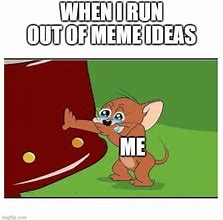 Image result for Out of Ideas Meme