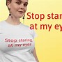 Image result for Stop Looking at Me T-Shirt