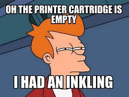Image result for Low Printer Ink Meme