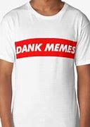 Image result for Funny Dank Meme T-Shirts