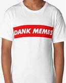 Image result for Dank Meme T-Shirt