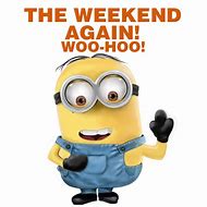 Image result for Minion Weekend Meme