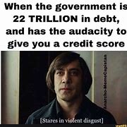 Image result for Credit Score Government Debt Meme